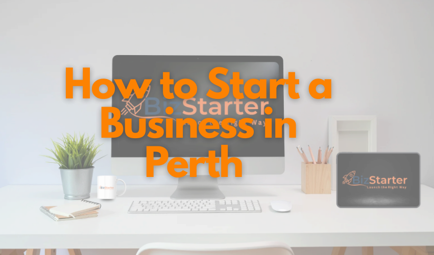 How to Start a Business in Perth (And Not Waste $10,000 Doing It)